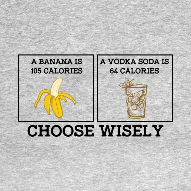 Banana Vodka Choose Wisely Funny Joke by ckandrus